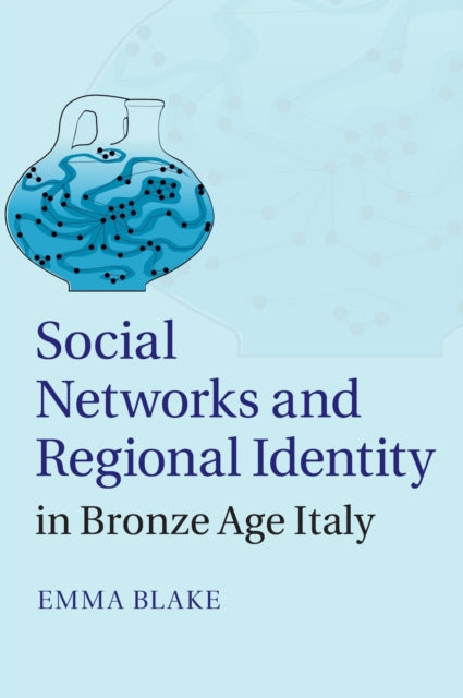 Book cover of: Social Networks and Regional Identity in Bronze Age Italy. By: Emma Blake