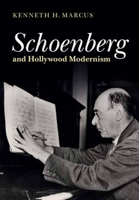Book cover of: Schoenberg and Hollywood Modernism. By: Kenneth H. Marcus