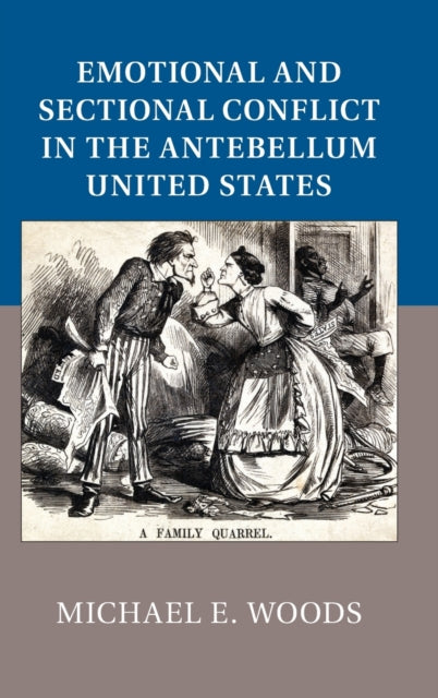 Book cover of: Emotional and Sectional Conflict in the Antebellum United States. By: Michael E. Woods