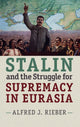 Book cover of: Stalin and the Struggle for Supremacy in Eurasia. By: Alfred J. Rieber