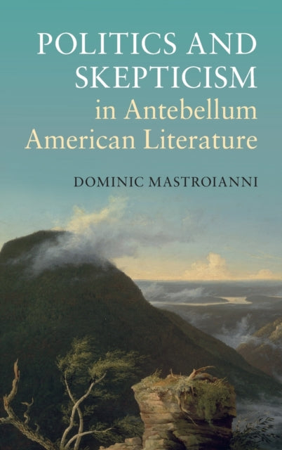Book cover of: Politics and Skepticism in Antebellum American Literature. By: Dominic Mastroianni