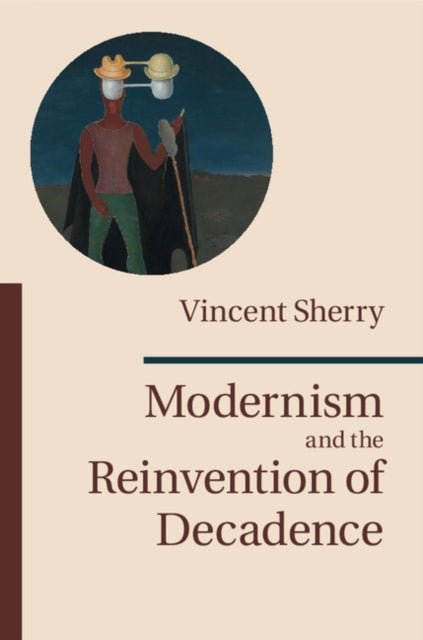 Book cover of: Modernism and the Reinvention of Decadence. By: Vincent Sherry