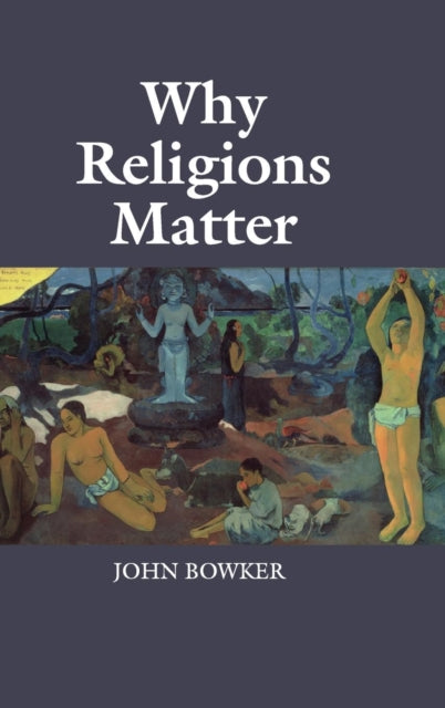 Book cover of: Why Religions Matter. By: John Bowker