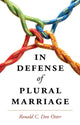 Book cover of: In Defense of Plural Marriage. By: Ronald C. Den Otter