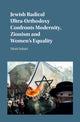 Book cover of: Jewish Radical Ultra-Orthodoxy Confronts Modernity, Zionism and Women's Equality. By: Motti Inbari