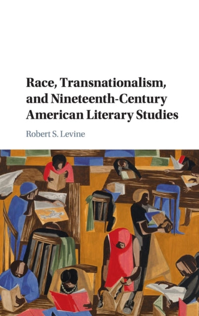 Book cover of: Race, Transnationalism, and Nineteenth-Century American Literary Studies. By: Robert S. Levine
