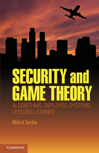 Book cover of: Security and Game Theory. By: Milind Tambe
