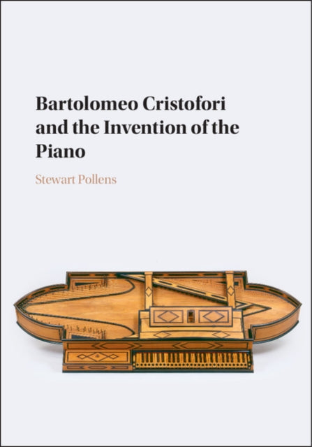 Book cover of: Bartolomeo Cristofori and the Invention of the Piano. By: Stewart Pollens