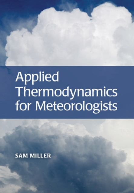 Book cover of: Applied Thermodynamics for Meteorologists. By: Sam Miller
