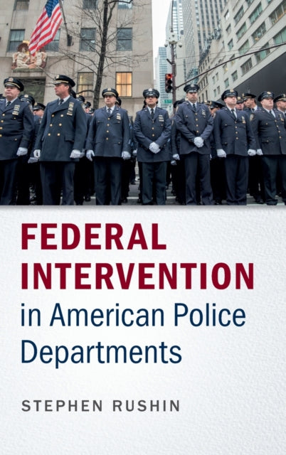 Book cover of: Federal Intervention in American Police Departments. By: Stephen Rushin
