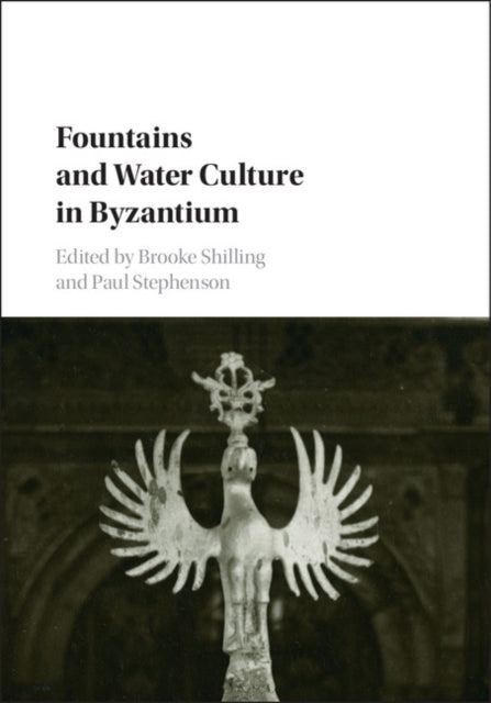 Book cover of: Fountains and Water Culture in Byzantium. By: Brooke Shilling