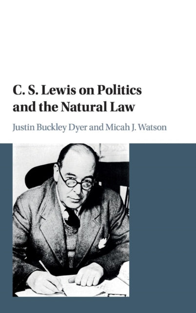 Book cover of: C. S. Lewis on Politics and the Natural Law. By: Justin Buckley Dyer