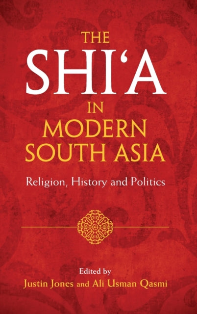 Book cover of: Shi‘a in Modern South Asia. By: Justin Jones