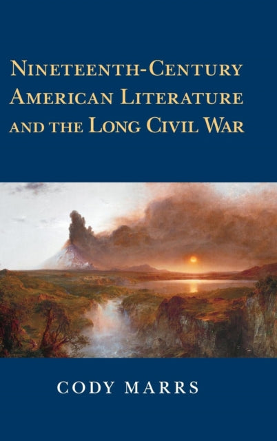 Book cover of: Nineteenth-Century American Literature and the Long Civil War. By: Cody Marrs