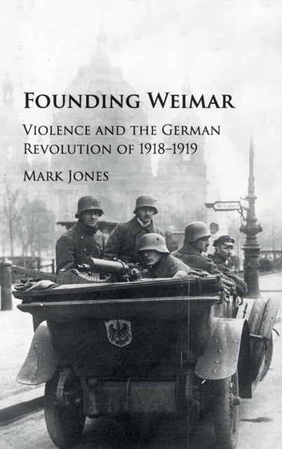 Book cover of: Founding Weimar. By: Mark Jones