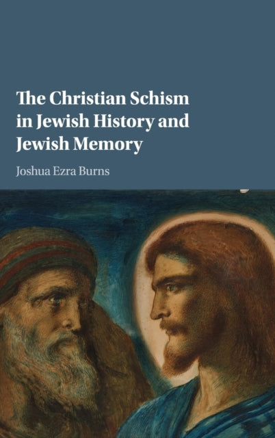 Book cover of: Christian Schism in Jewish History and Jewish Memory. By: Joshua Ezra Burns