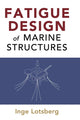 Book cover of: Fatigue Design of Marine Structures. By: Inge Lotsberg