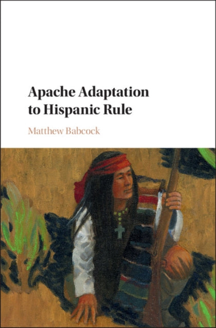 Book cover of: Apache Adaptation to Hispanic Rule. By: Matthew Babcock