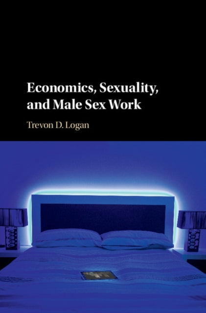 Book cover of: Economics, Sexuality, and Male Sex Work. By: Trevon D. Logan