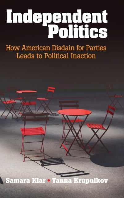 Book cover of: Independent Politics. By: Samara Klar