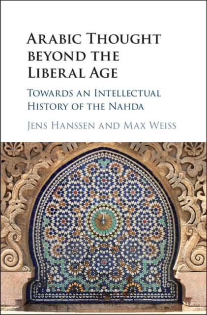 Book cover of: Arabic Thought beyond the Liberal Age. By: Jens Hanssen