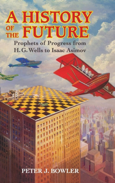 Book cover of: History of the Future. By: Peter J. Bowler
