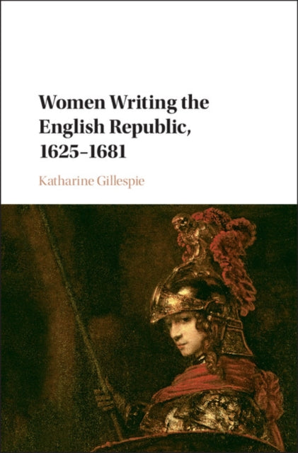 Book cover of: Women Writing the English Republic, 1625–1681. By: Katharine Gillespie