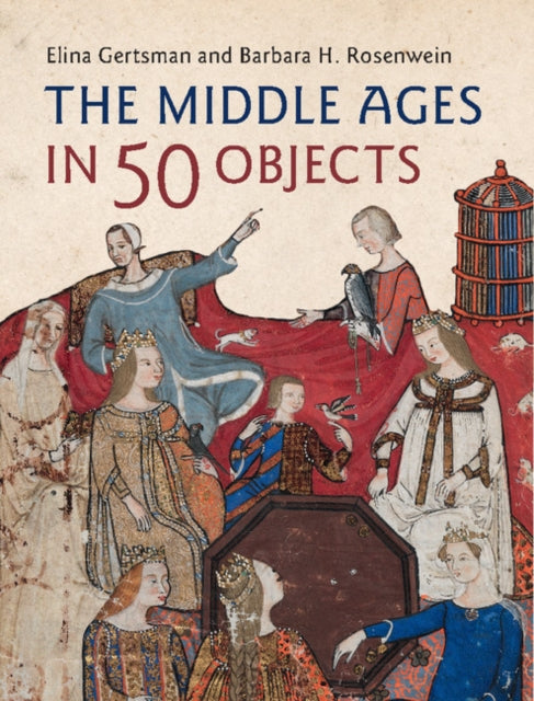 Book cover of: Middle Ages in 50 Objects. By: Elina Gertsman