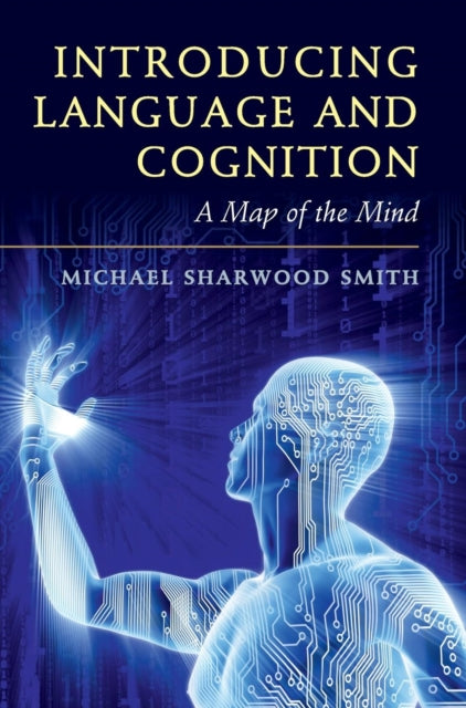 Book cover of: Introducing Language and Cognition. By: Mike Sharwood Smith