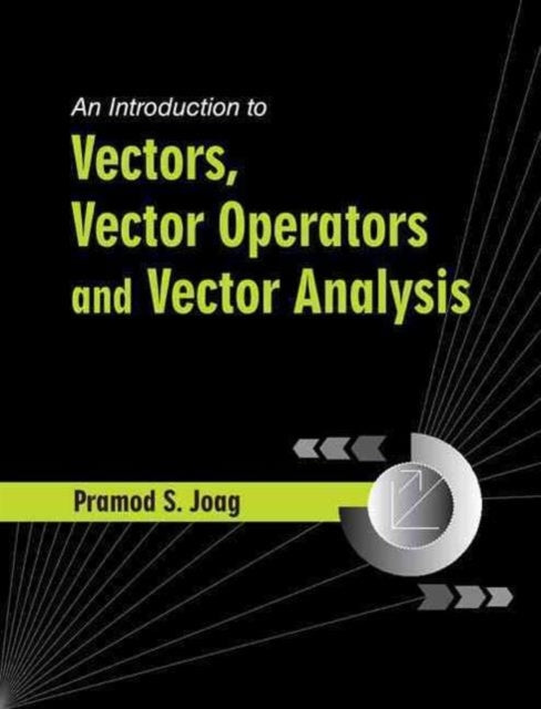 Book cover of: Introduction to Vectors, Vector Operators and Vector Analysis. By: Pramod S. Joag