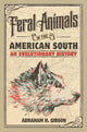 Book cover of: Feral Animals in the American South. By: Abraham H. Gibson