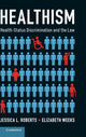 Book cover of: Healthism. By: Jessica L. Roberts