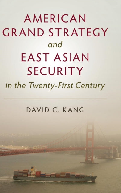 Book cover of: American Grand Strategy and East Asian Security in the Twenty-First  Century. By: David C. Kang