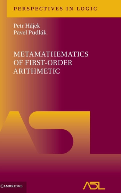 Book cover of: Metamathematics of First-Order Arithmetic. By: Petr Hájek