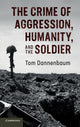 Book cover of: Crime of Aggression, Humanity, and the Soldier. By: Tom Dannenbaum