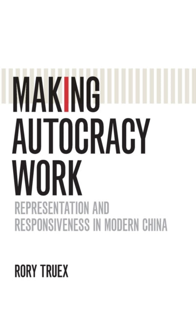 Book cover of: Making Autocracy Work. By: Rory Truex