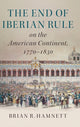 Book cover of: End of Iberian Rule on the American Continent, 1770–1830. By: Brian R. Hamnett