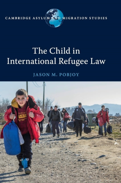 Book cover of: Child in International Refugee Law. By: Jason M. Pobjoy
