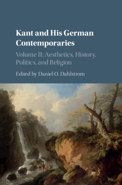 Book cover of: Kant and his German Contemporaries: Volume 2, Aesthetics, History, Politics, and Religion