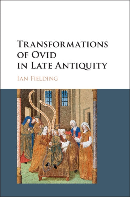 Book cover of: Transformations of Ovid in Late Antiquity. By: Ian Fielding