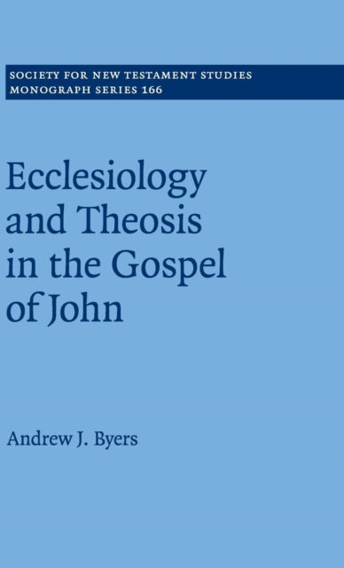 Book cover of: Ecclesiology and Theosis in the Gospel of John. By: Andrew J. Byers