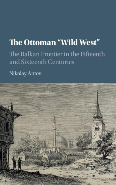 Book cover of: Ottoman 'Wild West'. By: Nikolay Antov