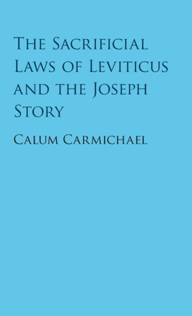 Book cover of: Sacrificial Laws of Leviticus and the Joseph Story. By: Calum Carmichael