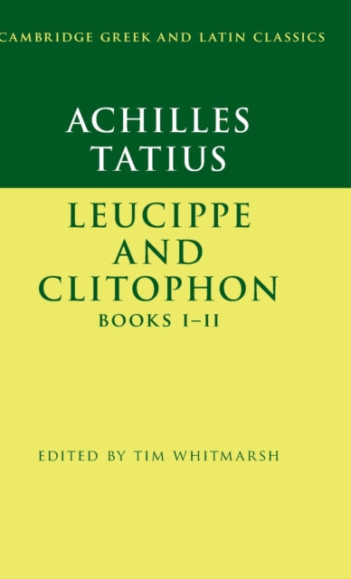 Book cover of: Achilles Tatius: Leucippe and Clitophon Books I–II. By: Tim Whitmarsh
