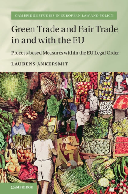 Book cover of: Green Trade and Fair Trade in and with the EU. By: Laurens Ankersmit