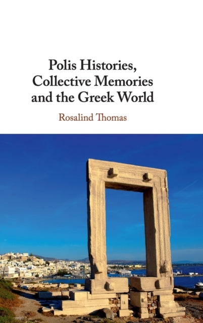 Book cover of: Polis Histories, Collective Memories and the Greek World. By: Rosalind Thomas