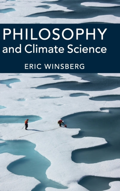 Book cover of: Philosophy and Climate Science. By: Eric Winsberg