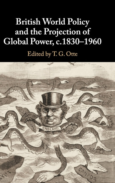 Book cover of: British World Policy and the Projection of Global Power, c.1830–1960. By: T. G. Otte
