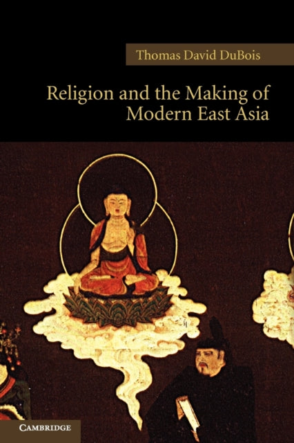 Book cover of: Religion and the Making of Modern East Asia. By: Thomas David DuBois