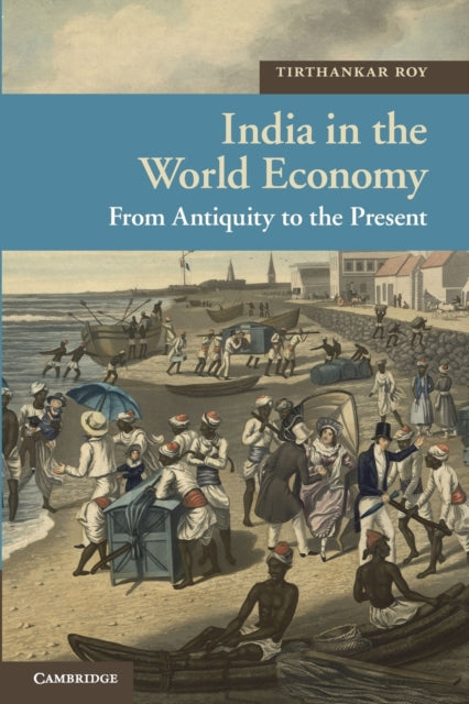 Book cover of: India in the World Economy. By: Tirthankar Roy